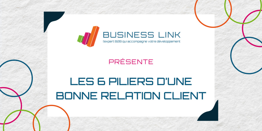 Les 6 piliers d&rsquo;une bonne relation client